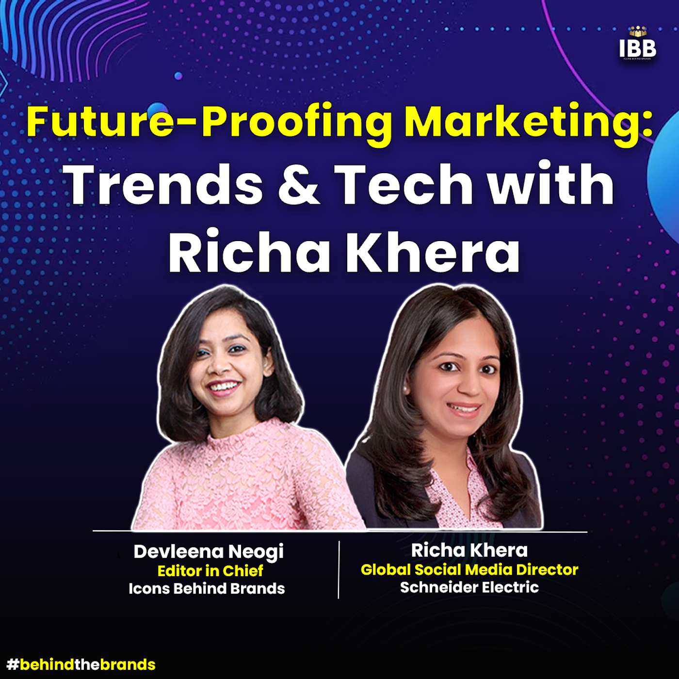 Future Proofing Marketing Trends and Techs:  Richa Khera | Icons Behind Brands